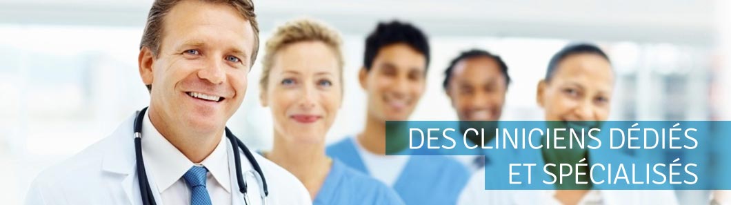 Des cliniciens dédiés et spécialisés